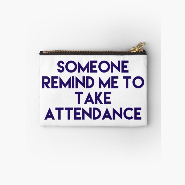 Item preview, Someone Remind Me To Take Attendance designed and sold by blueprint198686.