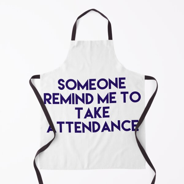 Item preview, Someone Remind Me To Take Attendance designed and sold by blueprint198686.