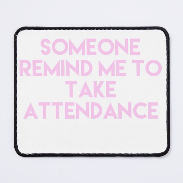 Item preview, Someone Remind Me To Take Attendance designed and sold by blueprint198686.