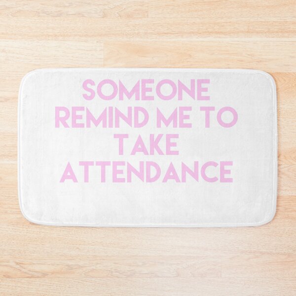 Item preview, Someone Remind Me To Take Attendance designed and sold by blueprint198686.