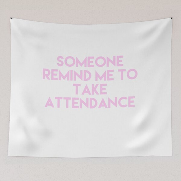 Item preview, Someone Remind Me To Take Attendance designed and sold by blueprint198686.