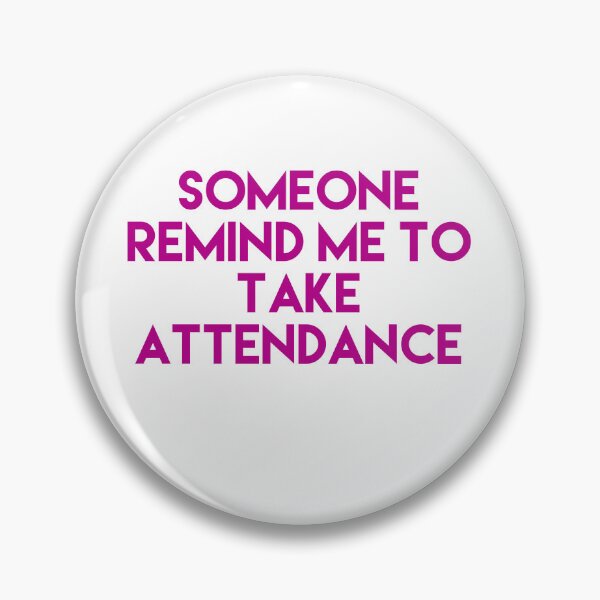 Item preview, Someone Remind Me To Take Attendance designed and sold by blueprint198686.