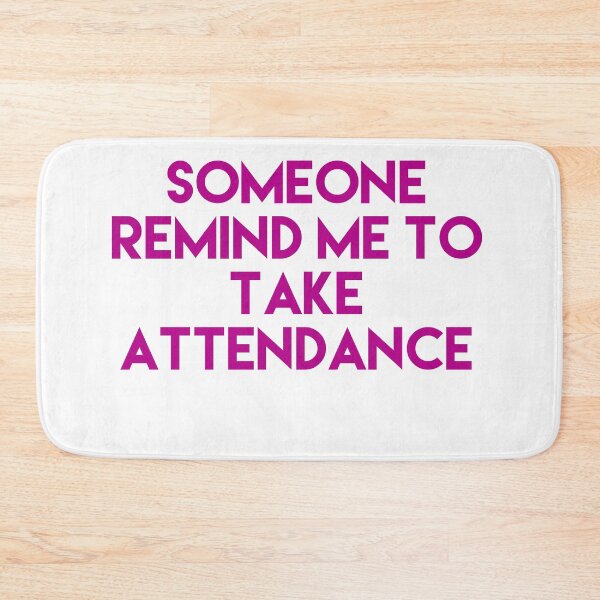 Item preview, Someone Remind Me To Take Attendance designed and sold by blueprint198686.