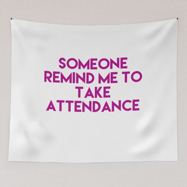 Item preview, Someone Remind Me To Take Attendance designed and sold by blueprint198686.