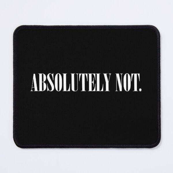 Item preview, Absolutely Not designed and sold by ParadoxoMario.