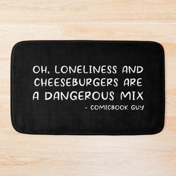 Item preview, Loneliness and Cheeseburgers – Comic Book Guy Quote, Simpsons.  designed and sold by David Bath.