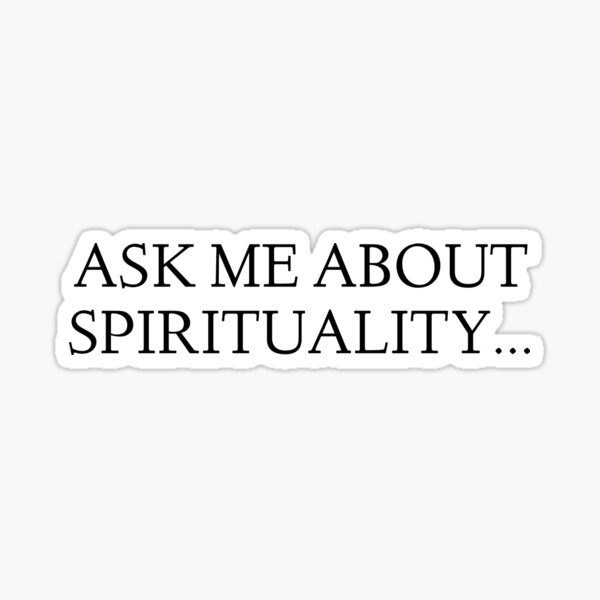 Ask me about Spirituality... Sticker