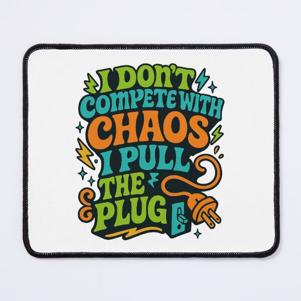 Item preview, I Don’t Compete With Chaos I Pull the Plug | Bold Funny Boundaries Quote designed and sold by inkoutninja.