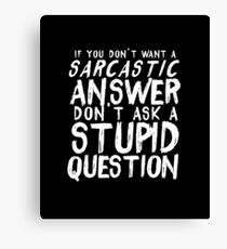 Sarcastic Stupid Question Sarcasm Condescension Joker Shirt Canvas Print