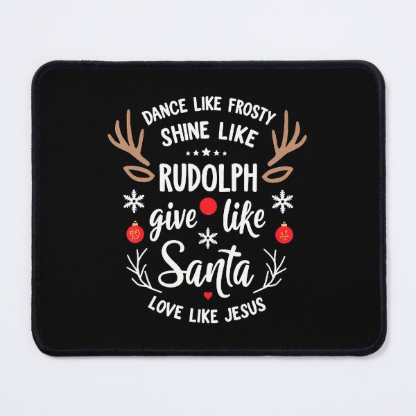 Item preview, Dance Like Frosty Shine Rudolph Give Santa Love Like Jesus designed and sold by MargieLauren.