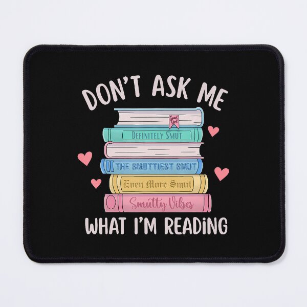 Item preview, Don'T Ask Me What I'M Reading Bookish Smutt Reader designed and sold by MavisJoseph.