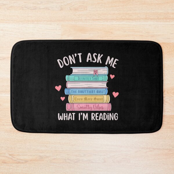 Item preview, Don'T Ask Me What I'M Reading Bookish Smutt Reader designed and sold by MavisJoseph.