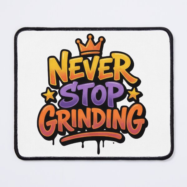 Item preview, Never Stop Grinding designed and sold by Whambammy.