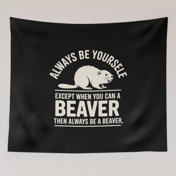 Item preview, Always Be Yourself - Except When You Can Be a Beaver  designed and sold by khorbiasieno.