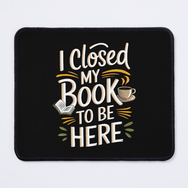 Item preview, I Closed My Book To Be Here designed and sold by ConnieDora.
