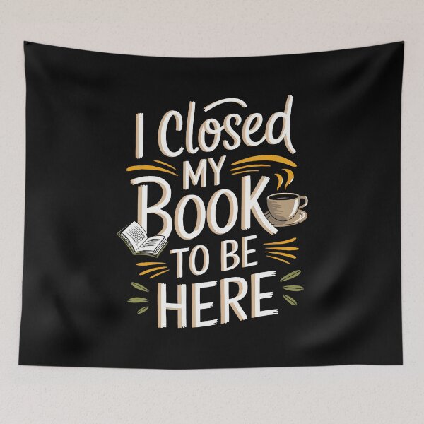 Item preview, I Closed My Book To Be Here designed and sold by ConnieDora.
