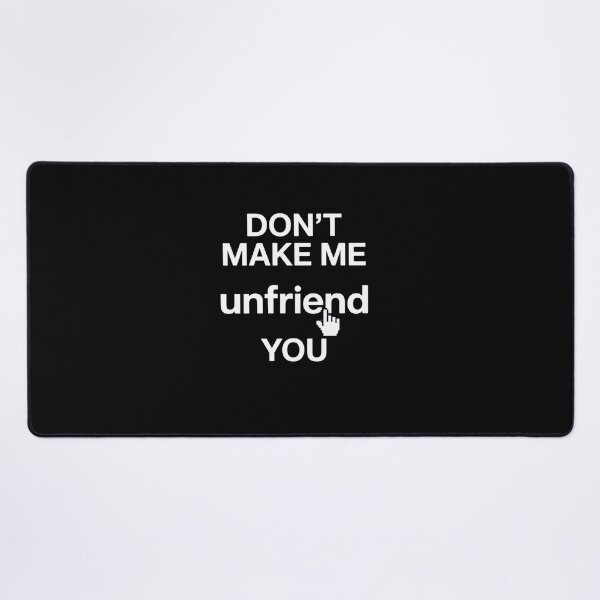 Item preview, Funny Don't Make Me Unfriend You Meme Fans gift designed and sold by estellaken.