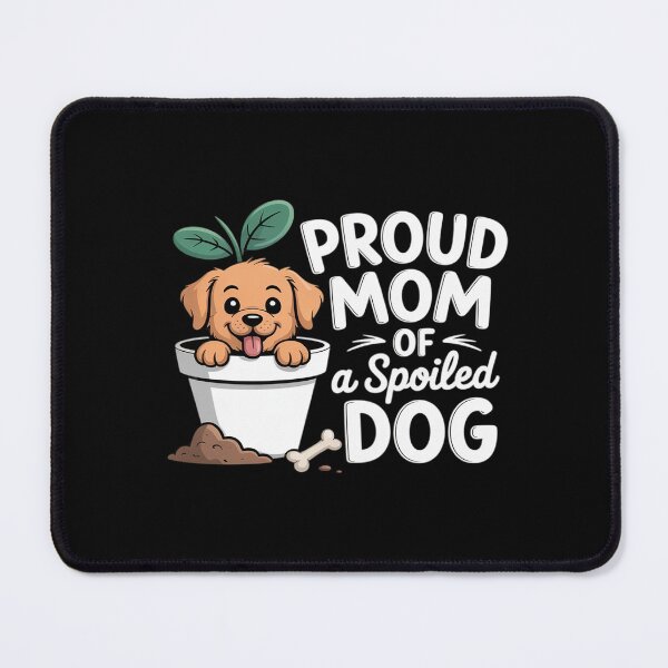 Item preview, Proud Mom Of A Spoiled Dog Puppy in Plant Mother's designed and sold by JaskconLIfe23.