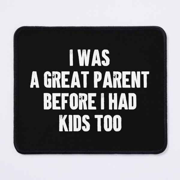 Item preview, I Was A Great Parent Before I Had Kids Too - Funny Mom Dad Parenting Gift designed and sold by kaneishiayuvi.
