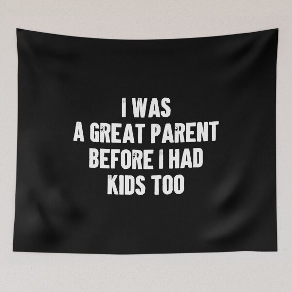 Item preview, I Was A Great Parent Before I Had Kids Too - Funny Mom Dad Parenting Gift designed and sold by kaneishiayuvi.