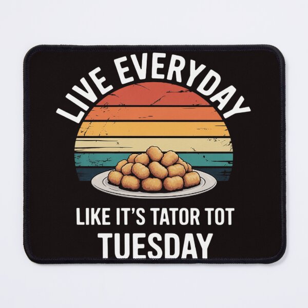 Item preview, Live Everyday Like It's Tater Tot Tuesday designed and sold by RopboxRone.