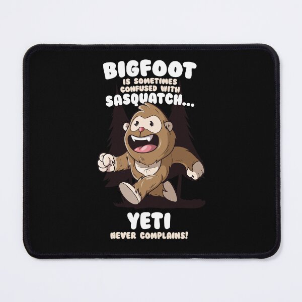 Item preview, Bigfoot confused with Sasquatch Yeti never complains designed and sold by messy-nessie.