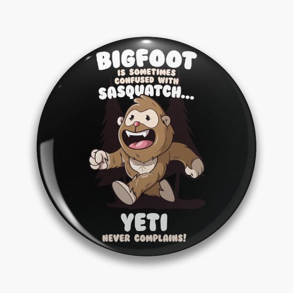 Item preview, Bigfoot confused with Sasquatch Yeti never complains designed and sold by messy-nessie.
