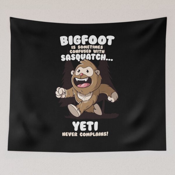 Item preview, Bigfoot confused with Sasquatch Yeti never complains designed and sold by messy-nessie.