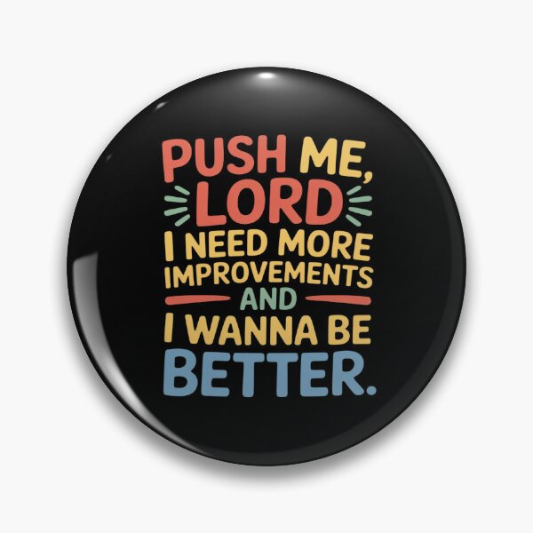 Item preview, Push Me Lord I Need More Improvements and I Wanna Be Better designed and sold by TechnicalSara.