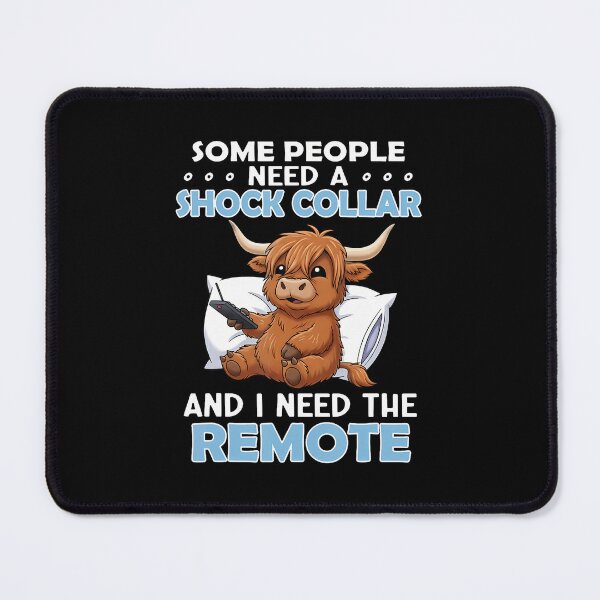 Item preview, Some People Need A Shock Collar And I Need The Remote designed and sold by SelmaBonnie.