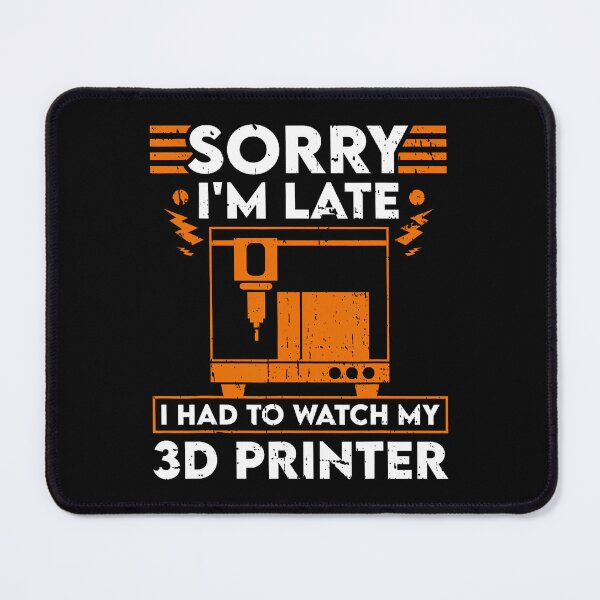 Item preview, Sorry I'M Late I Had To Watch My 3D Printer designed and sold by CarmelaConstan.