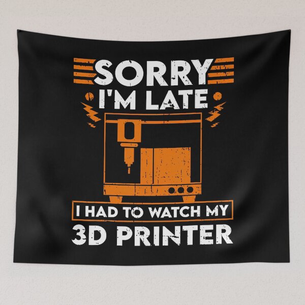 Item preview, Sorry I'M Late I Had To Watch My 3D Printer designed and sold by CarmelaConstan.