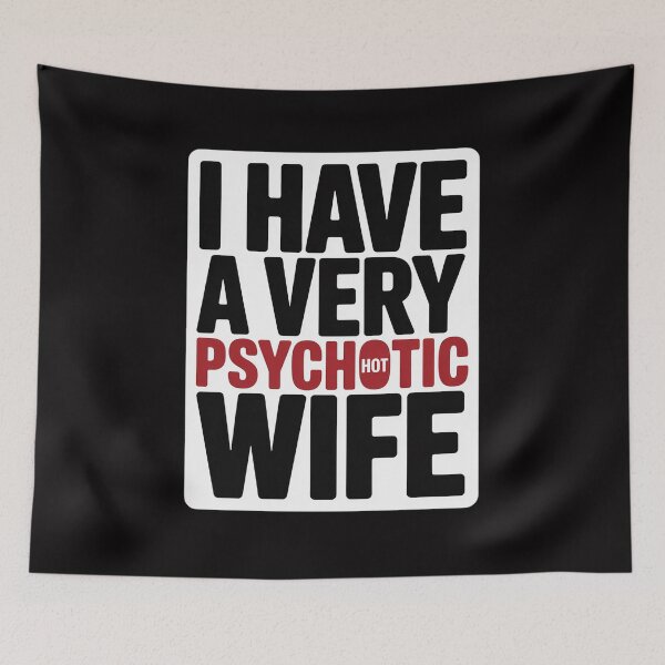 Item preview, I Have A Very Hot Wife Psychotic Wife designed and sold by GalaFunny.