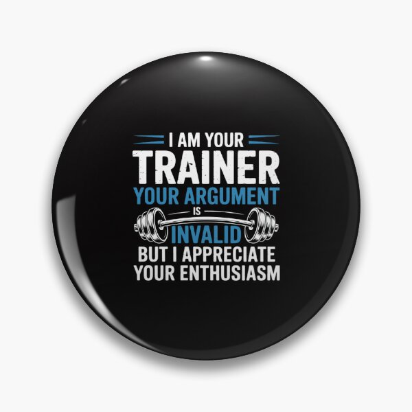 Item preview, I Am Your Trainer Your Argument Is Invalid Personal Trainer designed and sold by GalaFunny.