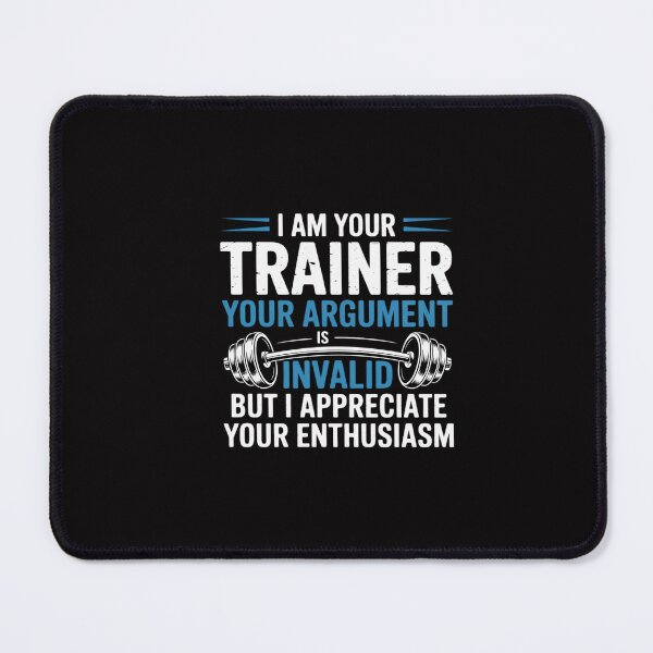 Item preview, I Am Your Trainer Your Argument Is Invalid Personal Trainer designed and sold by GalaFunny.