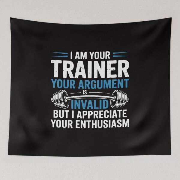 Item preview, I Am Your Trainer Your Argument Is Invalid Personal Trainer designed and sold by GalaFunny.