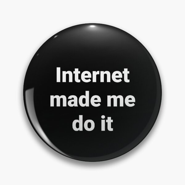 Item preview, Internet made me do it  designed and sold by Shanyacreates.