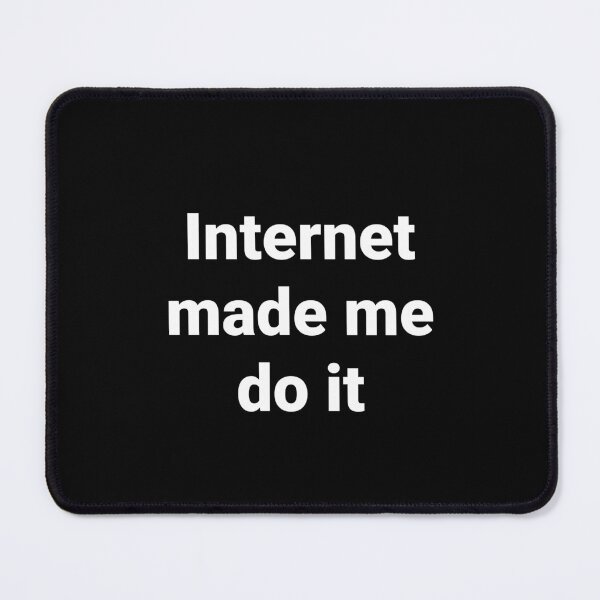 Item preview, Internet made me do it designed and sold by Shanyacreates.
