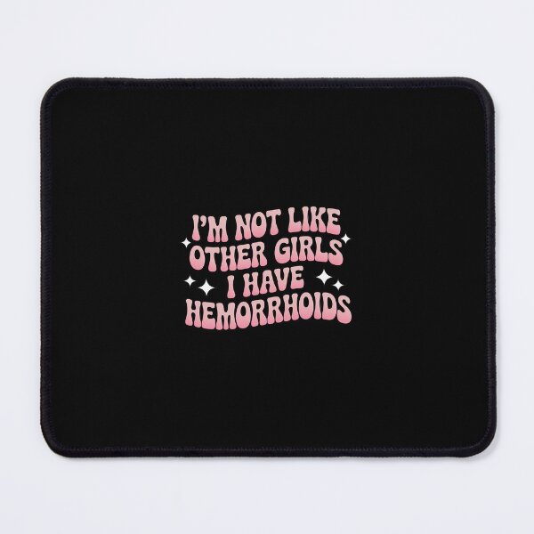 Item preview, Embarrassing Girl Hemorrhoid Meme I'm Not Like Other Girls designed and sold by RustsyMin.