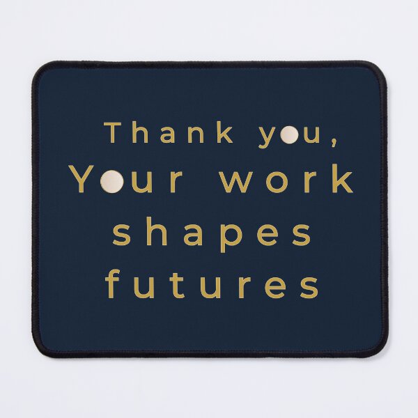 Item preview, Thank You – Your Work Shapes Futures (Elegant Gold & Cream) designed and sold by RISE Creations.
