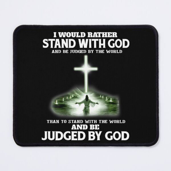 Item preview, I Would Rather Stand With God And Be Judged By The World designed and sold by PatsyMargie.