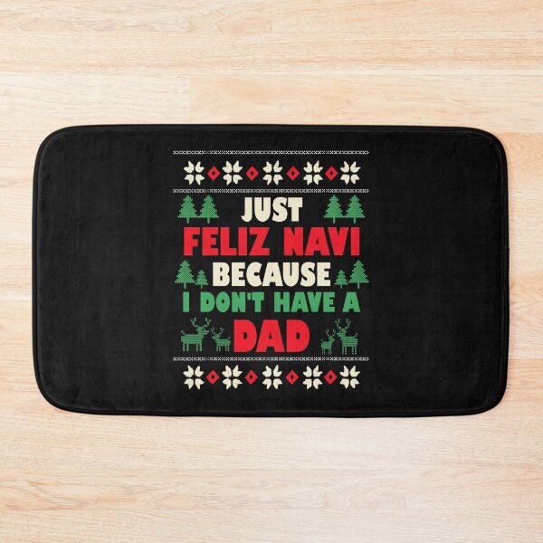 Item preview, Just Feliz Navi Because I Don't Have a Dad Ugly Christmas Feliz Navidad Ugly Freaky Christmas  designed and sold by peggycantu.