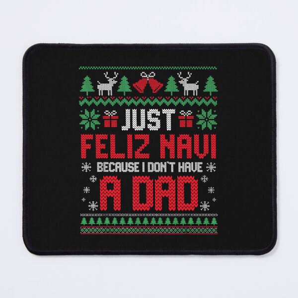 Item preview, Just Feliz Navi Because I Don't Have a Dad Freaky Christmas Father Ugly Freaky Christmas  designed and sold by peggycantu.