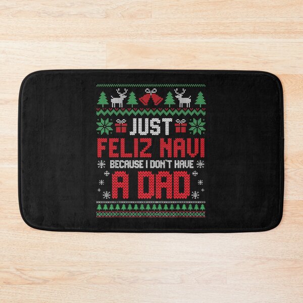 Item preview, Just Feliz Navi Because I Don't Have a Dad Freaky Christmas Father Ugly Freaky Christmas  designed and sold by peggycantu.