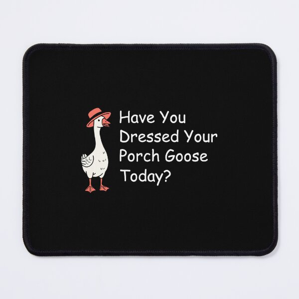 Item preview, Have You Dressed Your Porch Goose Today designed and sold by NQArtist.