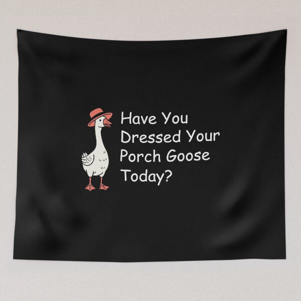 Item preview, Have You Dressed Your Porch Goose Today designed and sold by NQArtist.