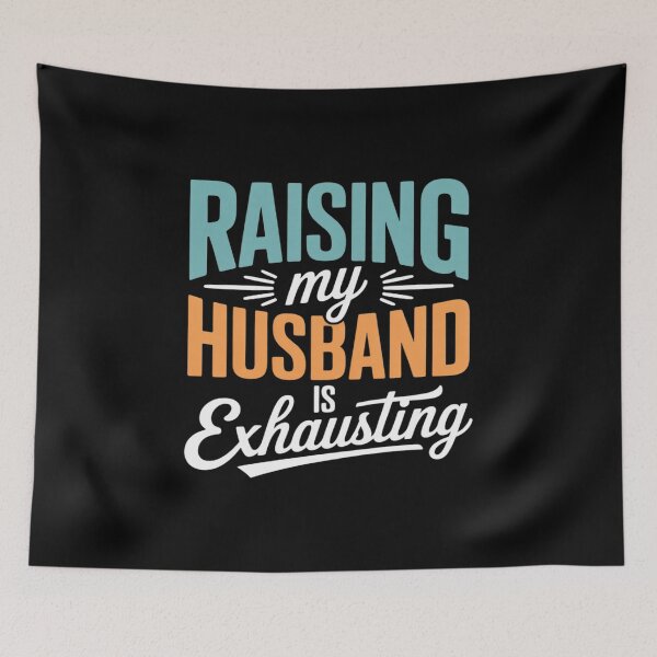 Item preview, Raising My Husband Is Exhausting Funny Wife designed and sold by BubblePancake.