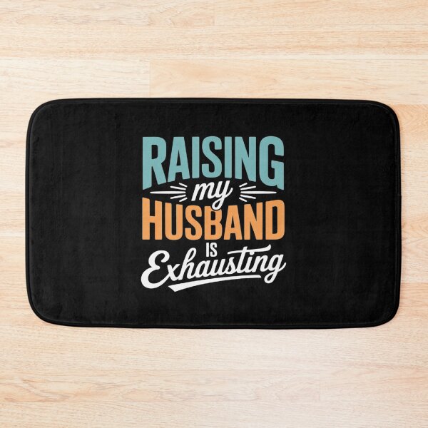 Item preview, Raising My Husband Is Exhausting Funny Wife designed and sold by BubblePancake.