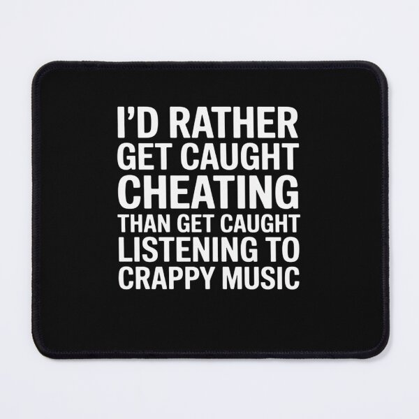 Item preview, Rather Caught Cheating Than Caught Listening Crappy Music designed and sold by BubblePancake.