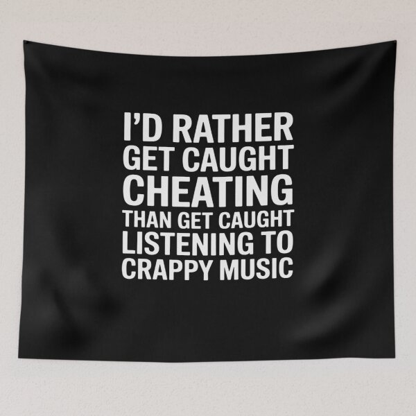 Item preview, Rather Caught Cheating Than Caught Listening Crappy Music designed and sold by BubblePancake.